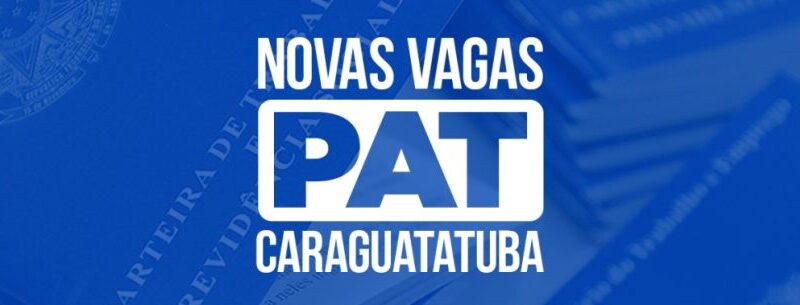 PAT de Caraguatatuba tem 455 vagas de emprego para esta quarta-feira